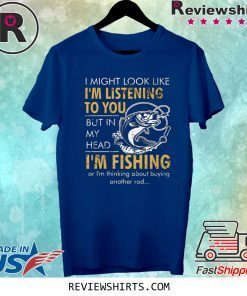 I Might Look Like I’m Listening To You But In My Head Shirt