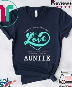 I Never Knew How Much Love My Heart Could Hold Til Someone Called Me Auntie shirt