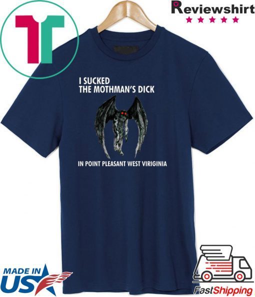 I SUCKED THE MOTHMAN’S DICK IN POINT PLEASANT WEST VIRGINIA Shirts