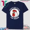 I don't eat cook i'm vegan Shirt