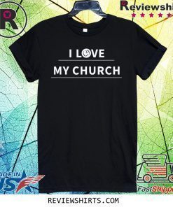 I love my church shirt