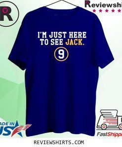 I'M JUST HERE TO SEE JACK 9 T-SHIRT