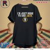 I'M JUST HERE TO SEE JACK 9 T-SHIRT