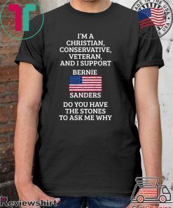 I'm A Christian Conservative Veteran And I Support Bernie Sanders Shirt