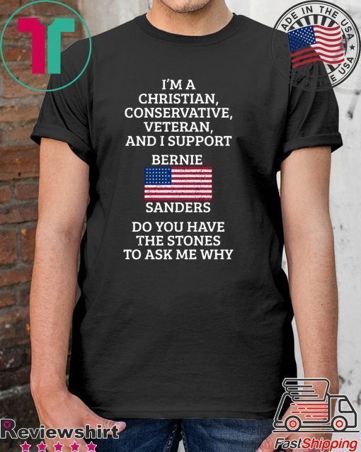 I'm A Christian Conservative Veteran And I Support Bernie Sanders Shirt