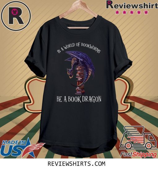 In A World Of Bookworms Be A Book Dragon T-Shirt