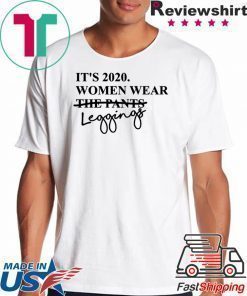 It's 2020 Women Wear Leggings Not Pants Tshirt