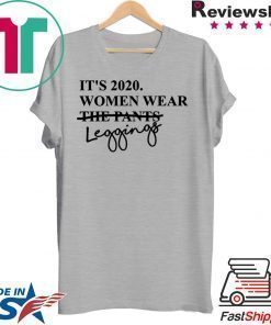 It's 2020 Women Wear Leggings Not Pants Tshirt