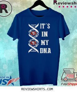 It's In My DNA Football San Francisco 49er Fans Shirt