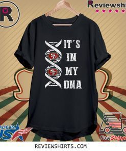 It's In My DNA Football San Francisco 49er Fans Shirt