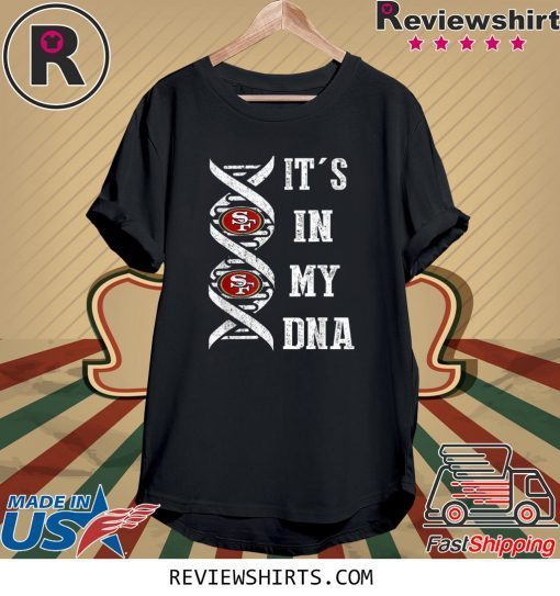 It's In My DNA Football San Francisco 49er Fans Shirt