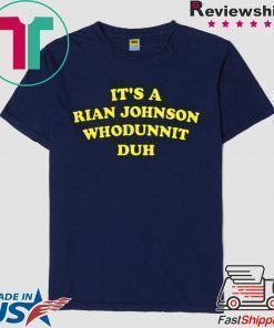 It’s A Rian Johnson Whodunnit Duh Shirt