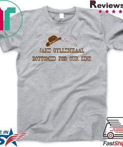 Jake Gyllenhaal Bottomed For Our Sins T-Shirt