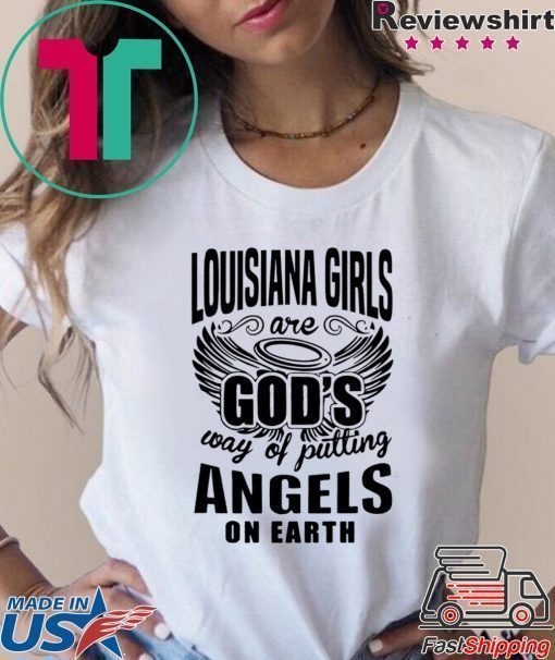 Louisiana Girls Are god’s Way Of Putting Angels On Earth Shirt