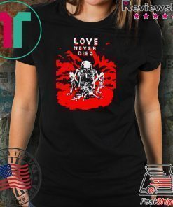 Love Never Dies Shirt