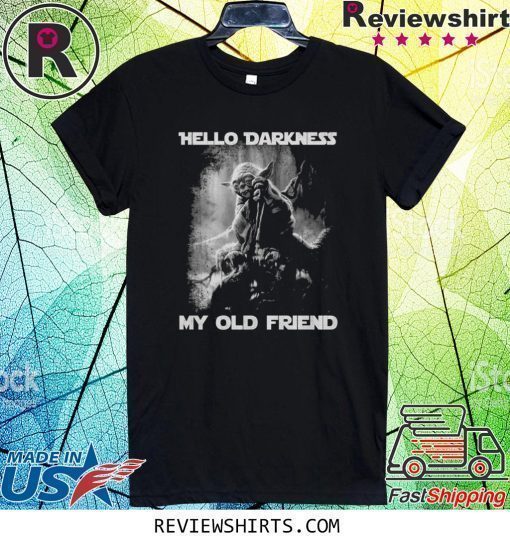 Master Yoda hello darkness my old friend shirt