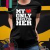 Matching His & Hers My Heart Only Beats For Her shirt