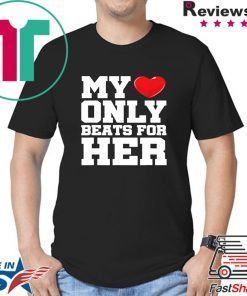Matching His & Hers My Heart Only Beats For Her shirt