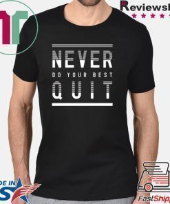 Never Do Your Best Quit T-Shirt