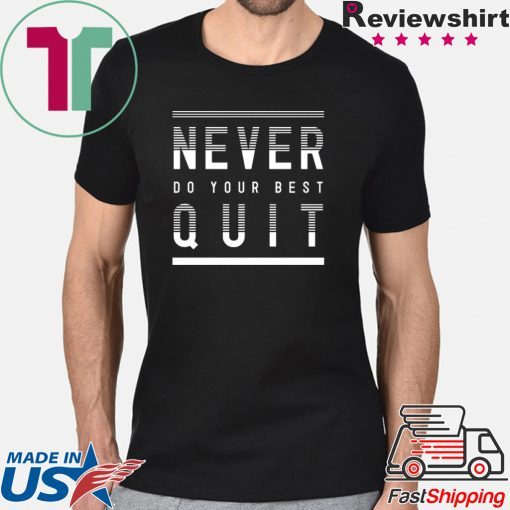 Never Do Your Best Quit T-Shirt