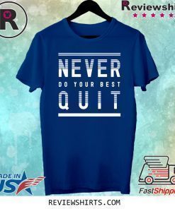 Never Do Your Best Quit 2020 T-Shirt