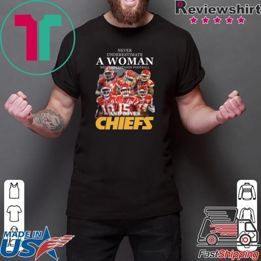 Never Underestimate A Woman Who Understands Football And Loves Kansas City Chiefs Shirt