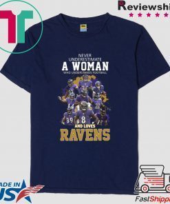 Never Underestimate A woman Who Understands Football And Loves Ravens Shirt