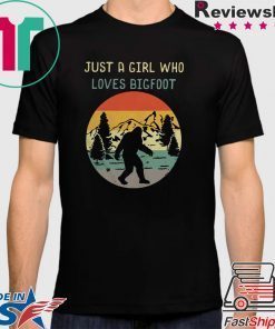 Official Just A Girl Who Loves Bigfoot Sasquatch Girl Shirt