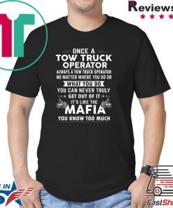 Once A Tow Truck Operator What Yo Do Mafia Shirt