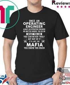 Once An Operating Engineer Always An Operating Engineer Shirt