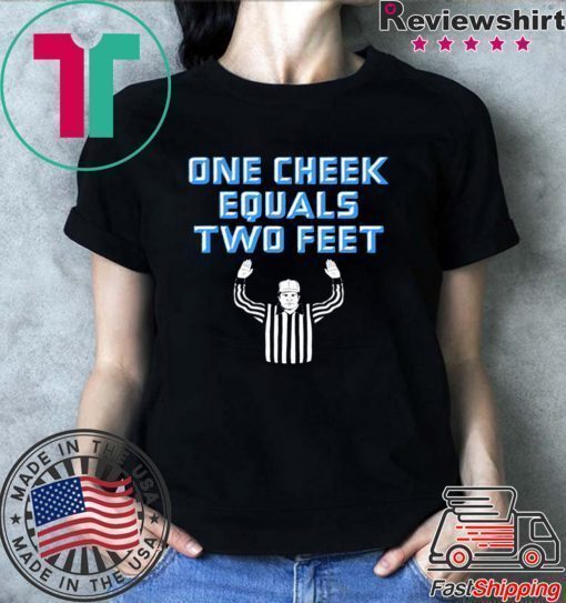 One Cheek Equals Two Feet Shirt