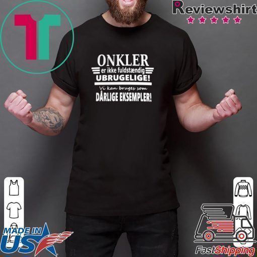 Onkler Er Ikke Fuldstndig Drlige Eksempler shirt