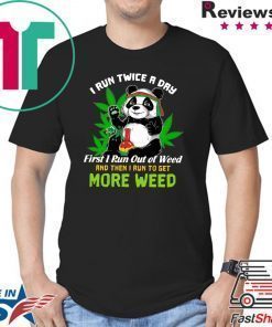 Panda I Run Twice A Day First I Run Out Of Weed Shirt