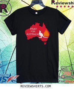 Pray For Australia Wildfire Fire Shirt