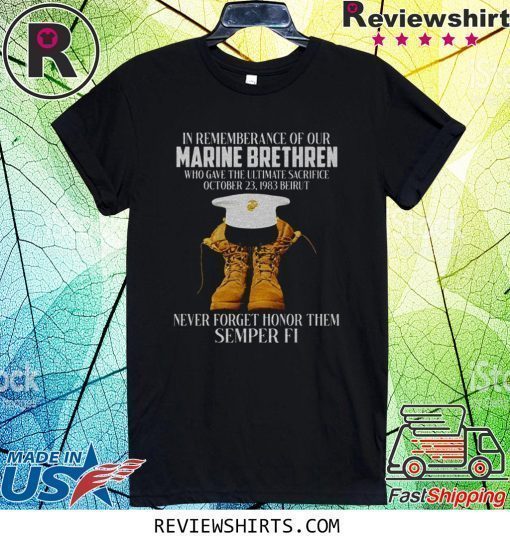 Pretty In rememberance of our Marine Brethren never forget honor them Semper Fi shirt