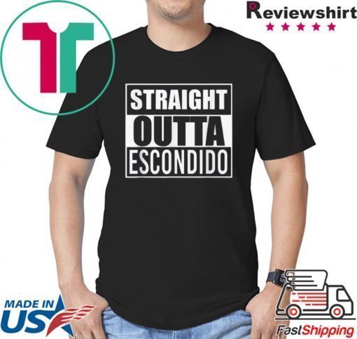 Pretty Straight Outta Escondido shirt