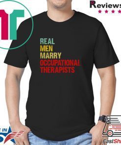 Real men marry occupational therapists shirt