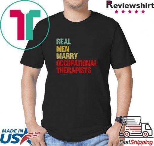 Real men marry occupational therapists shirt