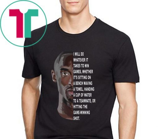 Rip Kobe Bryant I will do whatever it takes to win games t-shirt