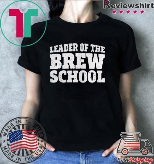 Saint Patricks Day Leader Of The Brew School shirt