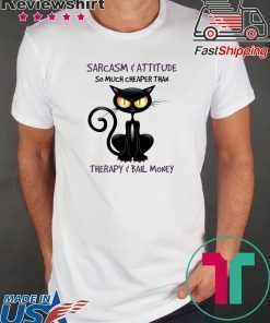Sarcasm And Attitude So Much Cheaper Than Therapy Bail Money Shirt