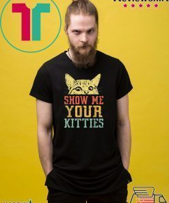 Show me your kitties retro Vintage Tshirt Gift Cat Lover T-Shirt