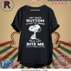 Snoopy My Nice Button Is Out Of Order But My Bite Me Button Works Just Fine Shirt