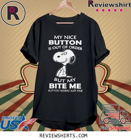 Snoopy My Nice Button Is Out Of Order But My Bite Me Button Works Just Fine Shirt