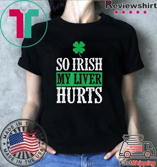 So Irish My Liver Hurts Shamrock St Patrick’s Day Lover T-Shirt