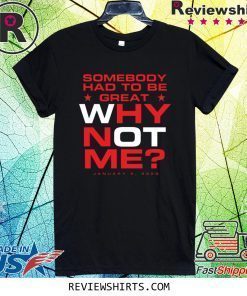 Somebody Had To Be Great Why Not Me Shirt