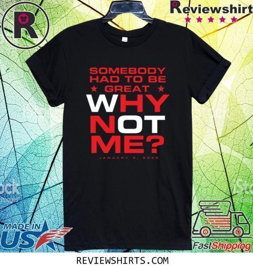 Somebody Had To Be Great Why Not Me Shirt