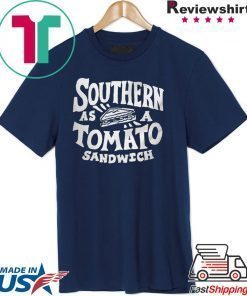 Southern as a tomato sandwich shirts