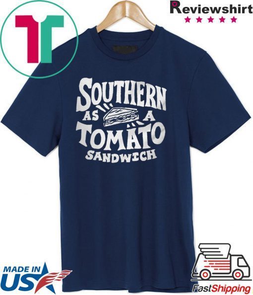 Southern as a tomato sandwich shirts