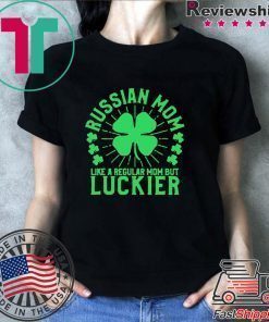 St Patricks Day Russian Mom Like A Regular Mom But Luckier shirt